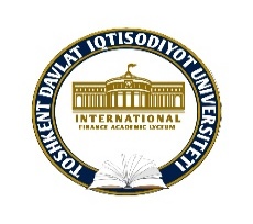 "TOSHKENT DAVLAT IQTISODIYOT UNIVERSITETI INTERNATIONAL FINANCE AKADEMIK LITSEYI" DAVLAT MUASSASASI