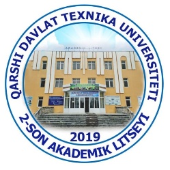 "QARSHI DAVLAT TEXNIKA UNIVERSITETI 2-SON AKADEMIK LITSEY" DAVLAT MUASSASASI